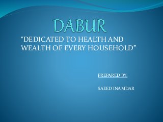 PREPARED BY:
SAEED INAMDAR
“DEDICATED TO HEALTH AND
WEALTH OF EVERY HOUSEHOLD”
 