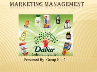 MARKETING MANAGEMENT


          Company: Dabur




        Celebrating Life!
   Presented By- Group No: 2
 