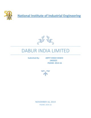 DABUR INDIA LIMITED
Submited By: ARPIT SINGH SAWAI
1402025
PGDIM- 2014-16
NOVEMBER 16, 2014
PGDIM: 2014-16
National Institute of Industrial Engineering
 