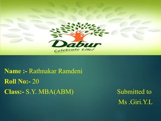 Name :- Rathnakar Ramdeni
Roll No:- 20
Class:- S.Y. MBA(ABM) Submitted to
Ms .Giri.Y.L
 