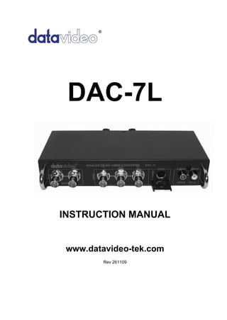 DAC-7L



INSTRUCTION MANUAL


 www.datavideo-tek.com
         Rev 261109
 