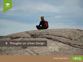B. Thoughts on Urban Design



                              PLACE MATTERS |
 