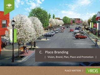 C. Place Branding
  | Vision, Brand, Plan, Place and Promotion |



                   PLACE MATTERS |
 