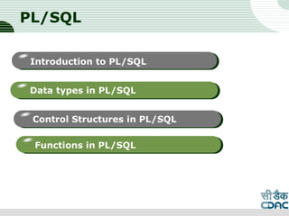 LOGO
PL/SQL
Introduction to PL/SQL
Data types in PL/SQL
Control Structures in PL/SQL
Functions in PL/SQL
 