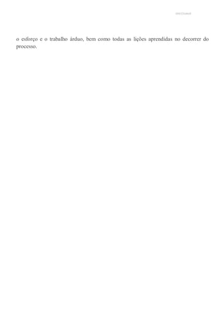 UNICESUMAR
o esforço e o trabalho árduo, bem como todas as lições aprendidas no decorrer do
processo.
 