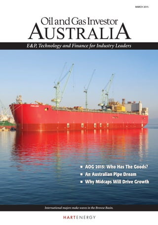 International majors make waves in the Browse Basin.
MARCH 2015
■ AOG 2015: Who Has The Goods?
■ An Australian Pipe Dream
■ Why Midcaps Will Drive Growth
■ AOG 2015: Who Has The Goods?
■ An Australian Pipe Dream
■ Why Midcaps Will Drive Growth
991-994_Covers_0315_991-994_Covers_0315 2/17/15 5:44 PM Page 991
 