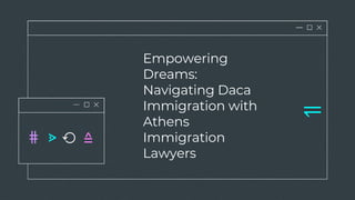 Empowering
Dreams:
Navigating Daca
Immigration with
Athens
Immigration
Lawyers
⥫
 