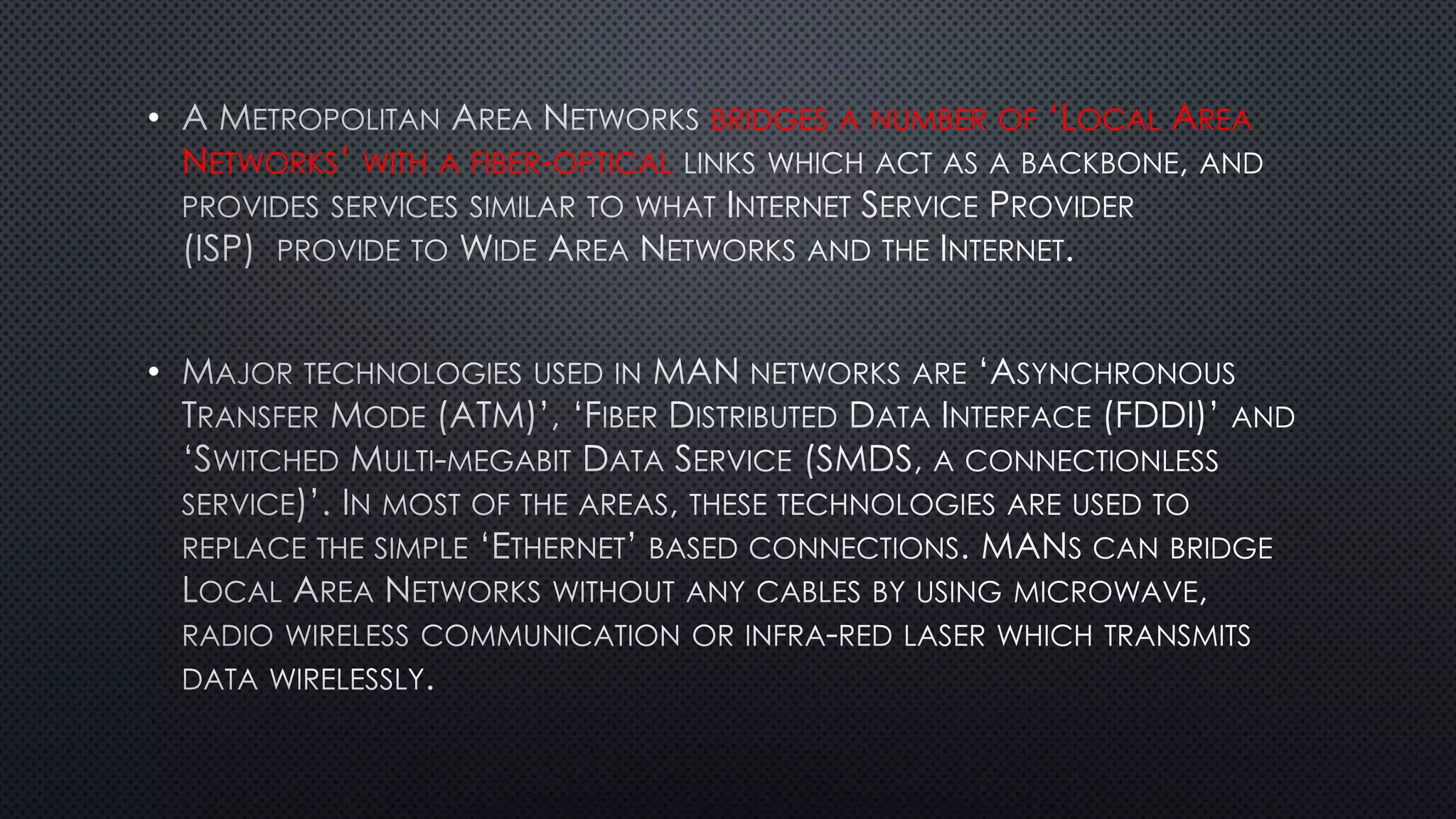 • BRIDGES A NUMBER OF ‘LOCAL AREA
NETWORKS’ WITH A FIBER-OPTICAL
•
 