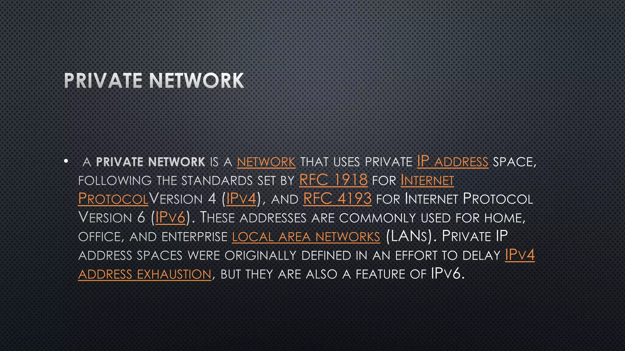 • NETWORK IP ADDRESS
RFC 1918 INTERNET
PROTOCOL IPV4 RFC 4193
IPV6
LOCAL AREA NETWORKS
IPV4
ADDRESS EXHAUSTION
 