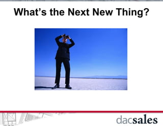 What’s the Next New Thing?
 