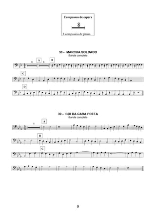 9
Compassos de espera
8 compassos de pausa
38 - MARCHA SOLDADO
Banda completa
39 - BOI DA CARA PRETA
Banda completa
 