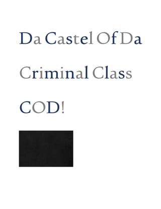 DaCastelOfDa
Criminal Class
COD!
 