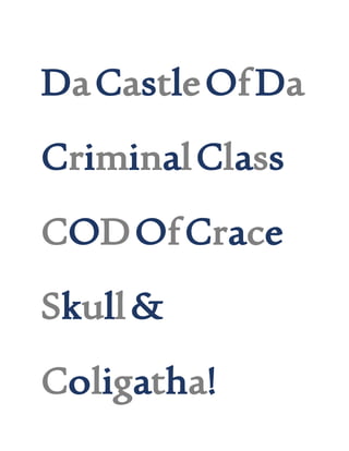 DaCastleOfDa
CriminalClass
CODOfCrace
Skull&
Coligatha!
 