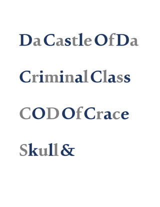 DaCastleOfDa
CriminalClass
CODOfCrace
Skull&
 