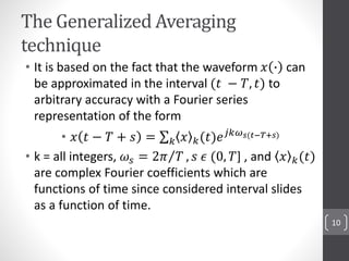 The Generalized Averaging
technique
• It is based on the fact that the waveform 𝑥 ∙ can
be approximated in the interval (𝑡...