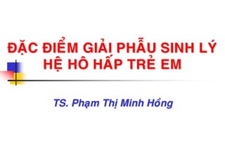 ÑAËC ÑIEÅM GIAÛI PHAÃU SINH LYÙ
HEÄ HOÂ HAÁP TREÛ EM
TS. Phaïm Thò Minh Hoàng
 