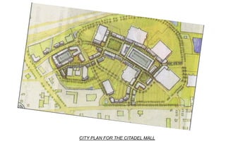 CITY PLAN FOR THE CITADEL MALL
 