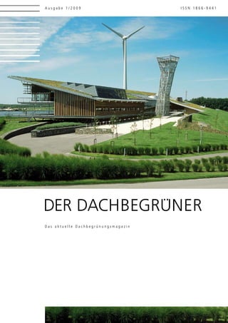 Ausgabe 1/2009                       ISSN 1866-9441




DER DACHBEGRÜNER
Das aktuelle Dachbegrünungsmagazin
 