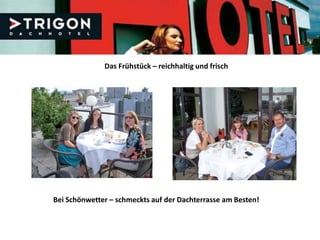 Das Frühstück – reichhaltig und frisch




Bei Schönwetter – schmeckts auf der Dachterrasse am Besten!
 