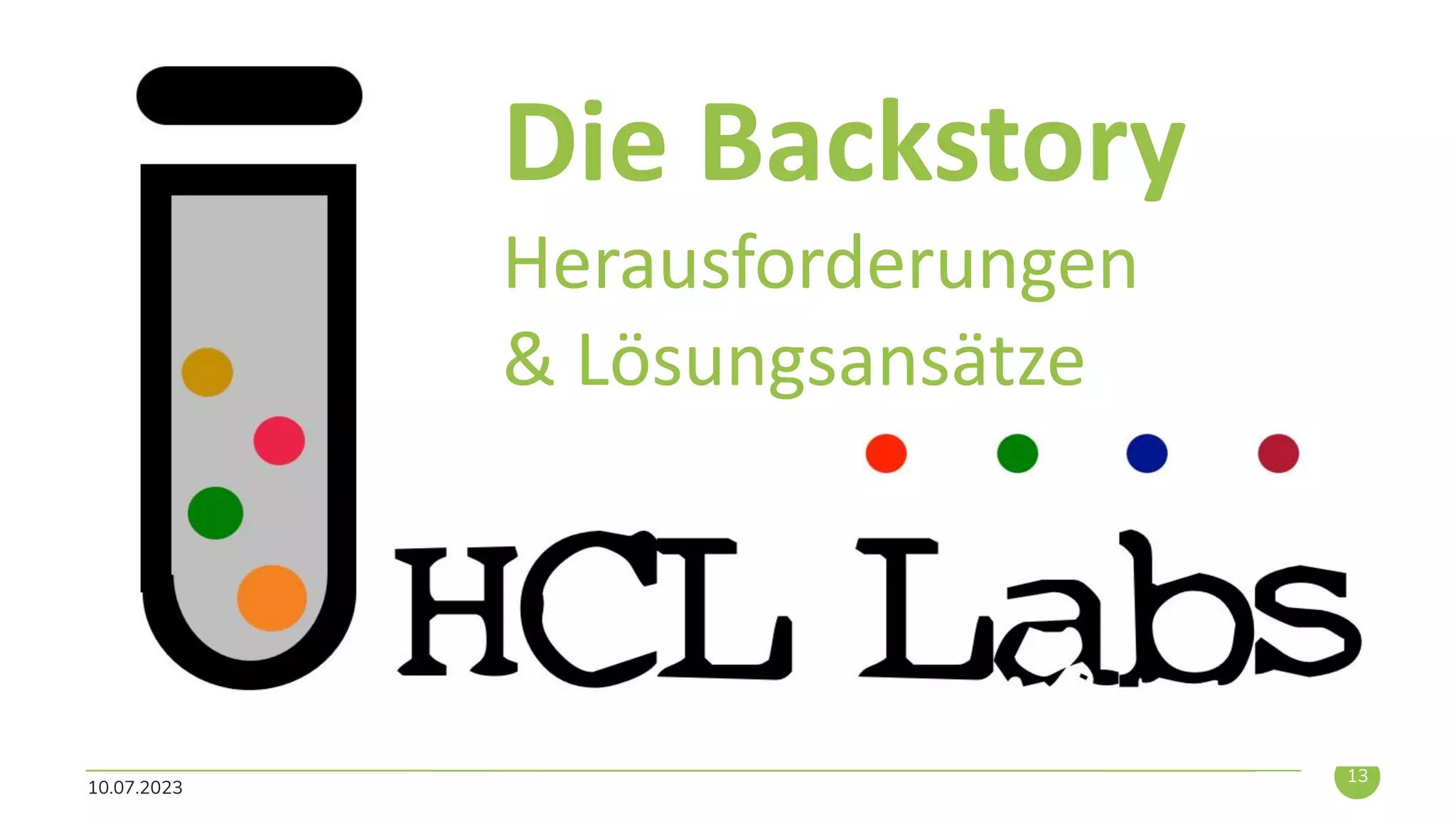 10.07.2023
13
Die Backstory
Herausforderungen
& Lösungsansätze
 