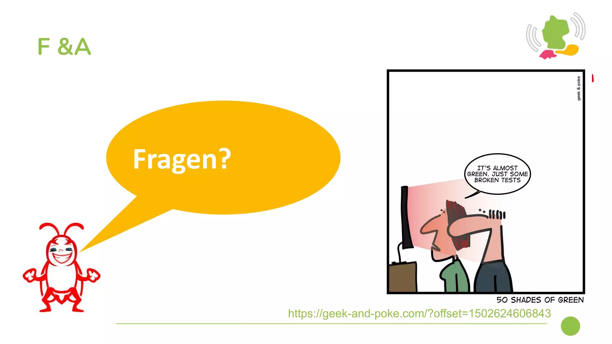 F &A
Fragen?
https://geek-and-poke.com/?offset=1502624606843
 