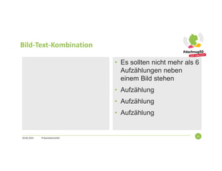 Bild-Text-Kombination
20.06.2023 Präsentationstitel
31
• Es sollten nicht mehr als 6
Aufzählungen neben
einem Bild stehen
• Aufzählung
• Aufzählung
• Aufzählung
 