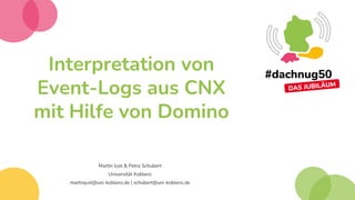 Interpretation von
Event-Logs aus CNX
mit Hilfe von Domino
Martin Just & Petra Schubert
Universität Koblenz
martinjust@uni-koblenz.de | schubert@uni-koblenz.de
 
