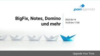 Upgrade Your Time
BigFix, Notes, Domino
und mehr
2022-06-14
16:20 bis 17:00
 
