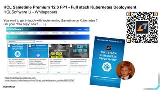 You want to get in touch with implementing Sametime on Kubernetes ?
Get your “free copy” now ! … ;-)
HCL Sametime Premium 12.0 FP1 - Full stack Kubernetes Deployment
HCLSoftware U - Whitepapers
https://hclsoftwareu.hcltechsw.com
https://support.hcltechsw.com/csm?id=kb_article&sysparm_article=KB0100042
 