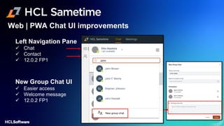 Left Navigation Pane
✓ Chat
✓ Contact
✓ 12.0.2 FP1
New Group Chat UI
✓ Easier access
✓ Welcome message
✓ 12.0.2 FP1
Web | PWA Chat UI improvements
 