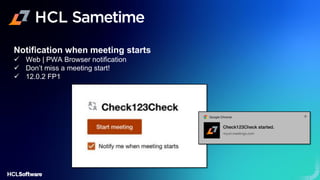 Notification when meeting starts
✓ Web | PWA Browser notification
✓ Don’t miss a meeting start!
✓ 12.0.2 FP1
 