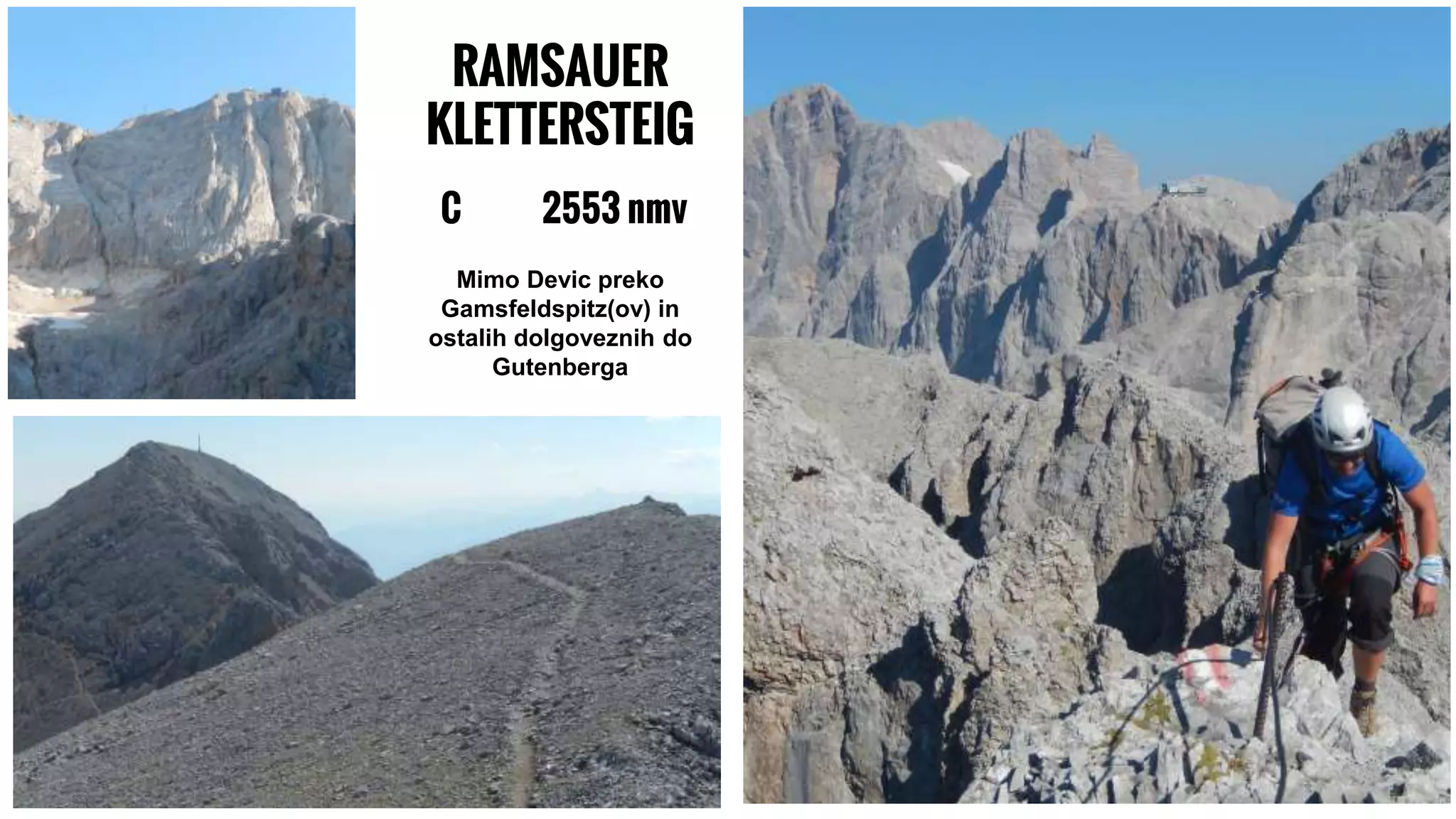 RAMSAUER
KLETTERSTEIG
C 2553 nmv
Mimo Devic preko
Gamsfeldspitz(ov) in
ostalih dolgoveznih do
Gutenberga
 