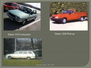 Dacia 1310 Limousine                           Dacia 1304 Pick-up




                       Cosmin Viorel 9ºC Nº4
 