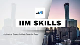 IIM SKILLS
Professional Courses for Highly Rewarding Career
 