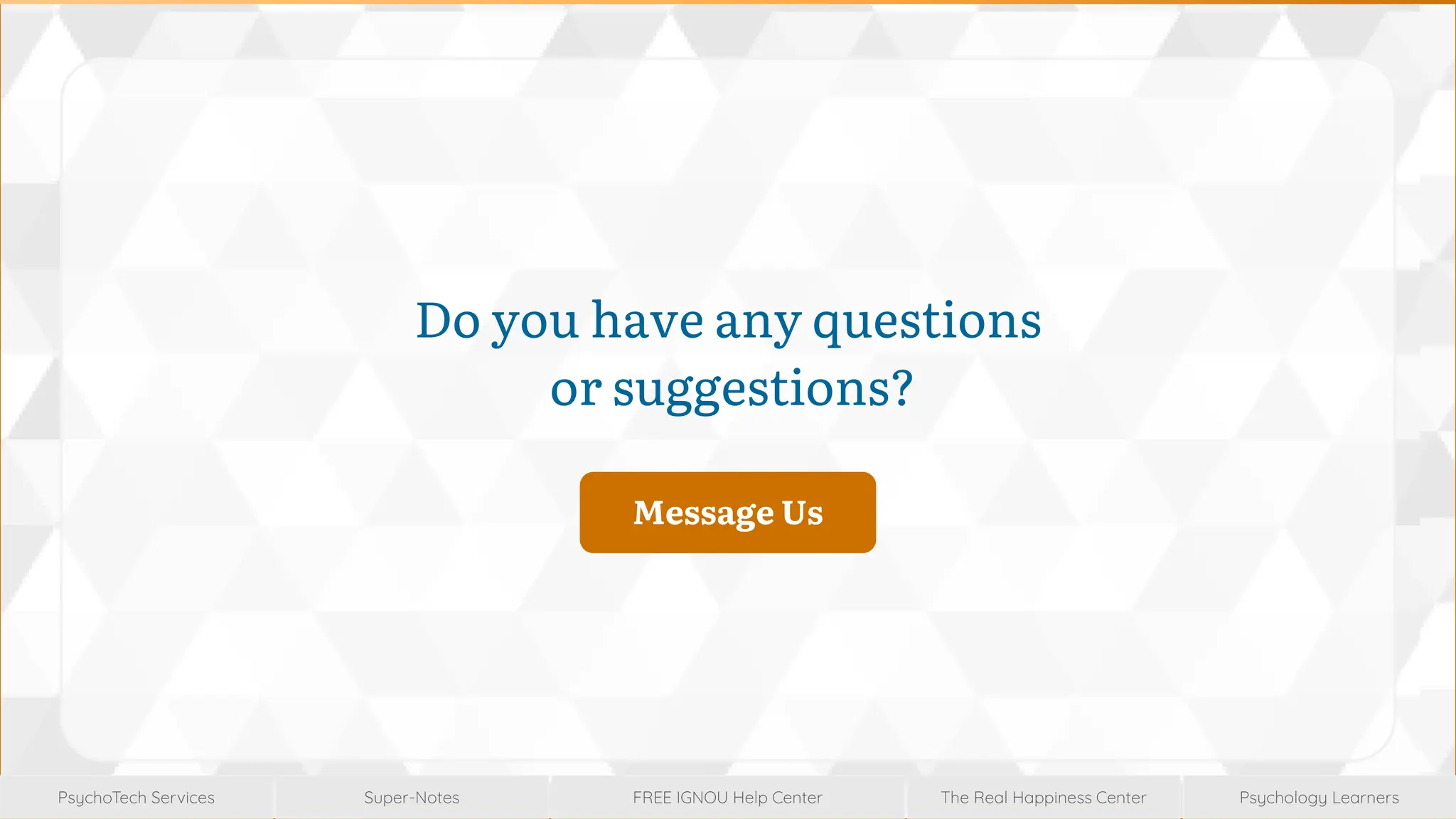 Super-Notes
Super-Notes
PsychoTech Services
PsychoTech Services
Psychology Learners
Psychology Learners
FREE IGNOU Help Center
FREE IGNOU Help Center
The Real Happiness Center
The Real Happiness Center
Do you have any questions
or suggestions?
Message Us
Message Us
 