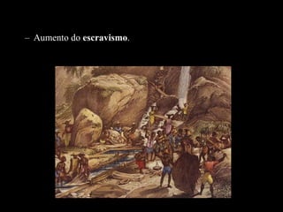 – Aumento do escravismo.

 