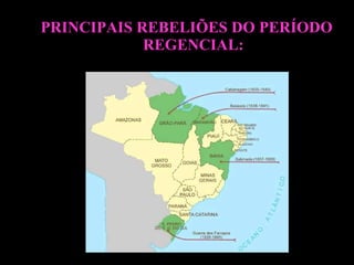 PRINCIPAIS REBELIÕES DO PERÍODO
REGENCIAL:

 