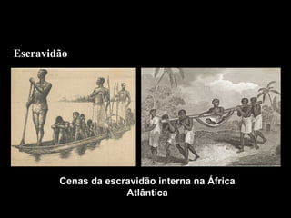 Escravidão

Cenas da escravidão interna na África
Atlântica

 