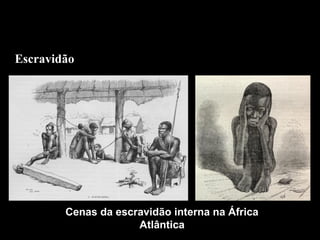 Escravidão

Cenas da escravidão interna na África
Atlântica

 