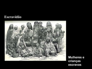 Escravidão

Mulheres e
crianças
escravas

 