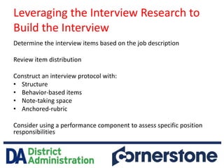 Leveraging the Interview Research to
Build the Interview
Determine the interview items based on the job description
Review...