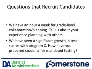 Questions that Recruit Candidates
• We have an hour a week for grade-level
collaboration/planning. Tell us about your
expe...
