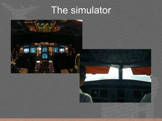 The simulator
 