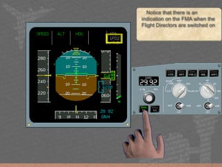 Notice that there is an
indication on the FMA when the
Flight Directors are switched on
 