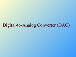 Digital-to-Analog Converter (DAC)
 
