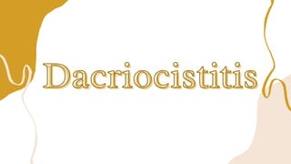 Dacriocistitis
Dacriocistitis
 