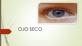 OJO SECO
 
