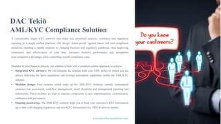 www.dacsoftwaresolutions.com
2
DAC Tekiō
AML/KYC Compliance Solution
A customisable single KYC platform that helps you str...