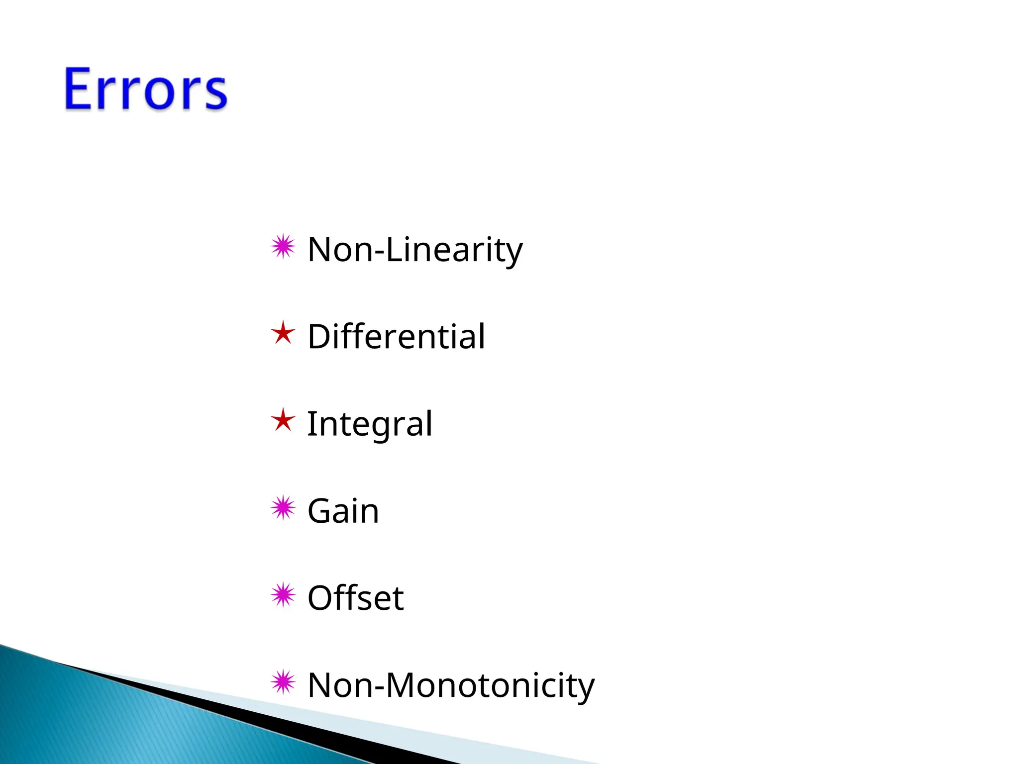  Non-Linearity
 Differential
 Integral
 Gain
 Offset
 Non-Monotonicity
 