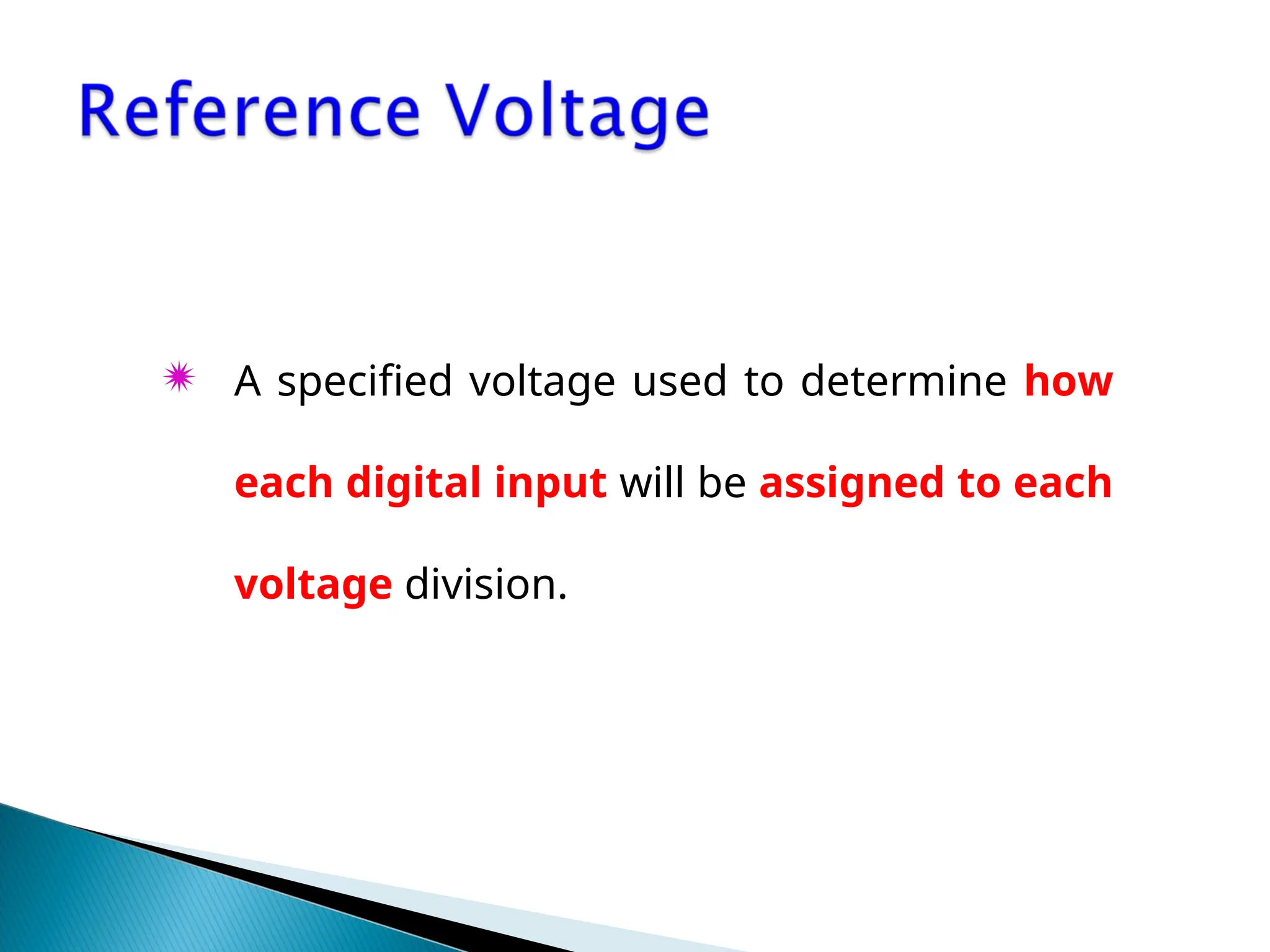  A specified voltage used to determine how
each digital input will be assigned to each
voltage division.
 
